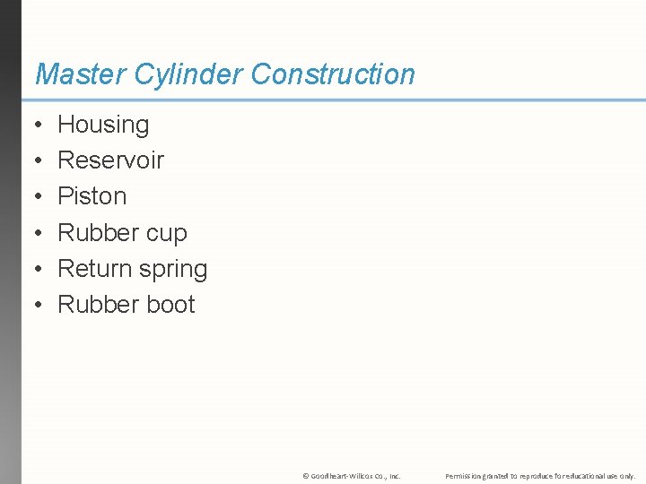 Master Cylinder Construction • • • Housing Reservoir Piston Rubber cup Return spring Rubber