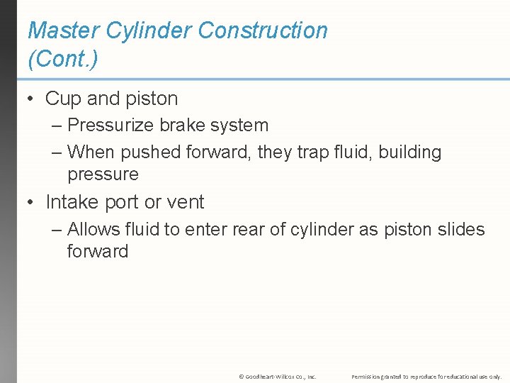 Master Cylinder Construction (Cont. ) • Cup and piston – Pressurize brake system –