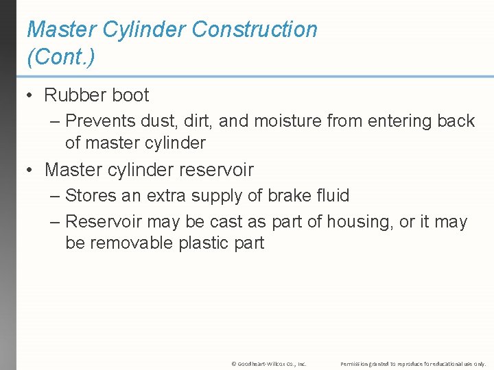 Master Cylinder Construction (Cont. ) • Rubber boot – Prevents dust, dirt, and moisture