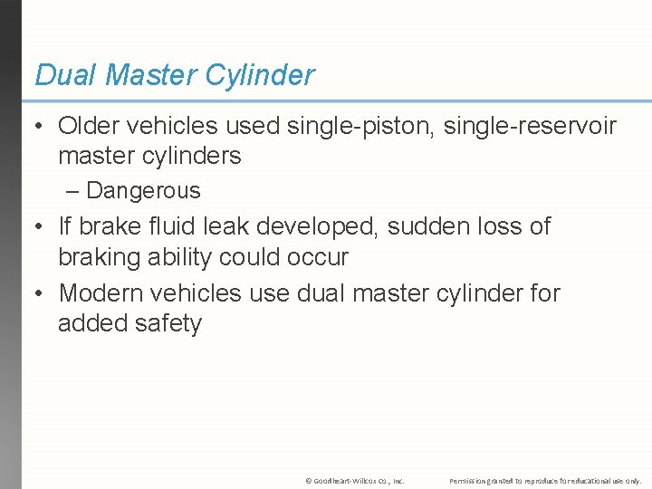 Dual Master Cylinder • Older vehicles used single-piston, single-reservoir master cylinders – Dangerous •