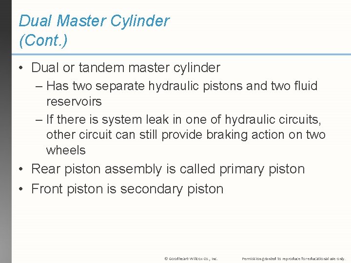 Dual Master Cylinder (Cont. ) • Dual or tandem master cylinder – Has two