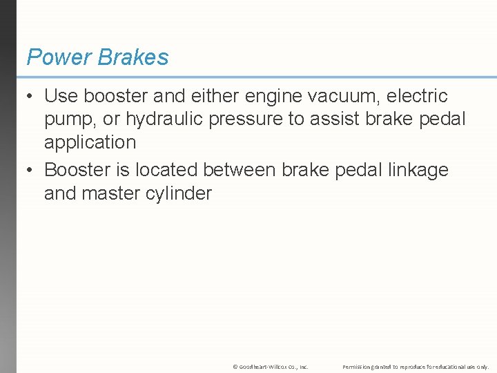 Power Brakes • Use booster and either engine vacuum, electric pump, or hydraulic pressure
