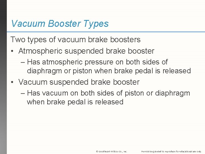 Vacuum Booster Types Two types of vacuum brake boosters • Atmospheric suspended brake booster