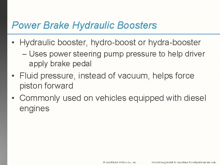 Power Brake Hydraulic Boosters • Hydraulic booster, hydro-boost or hydra-booster – Uses power steering