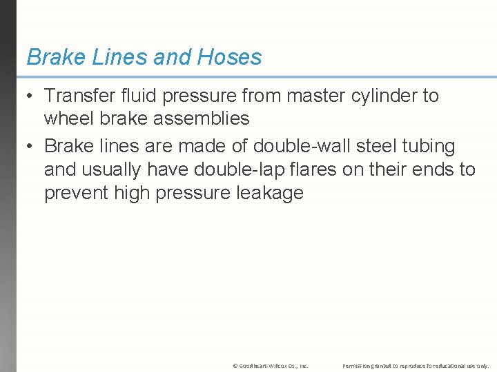 Brake Lines and Hoses • Transfer fluid pressure from master cylinder to wheel brake