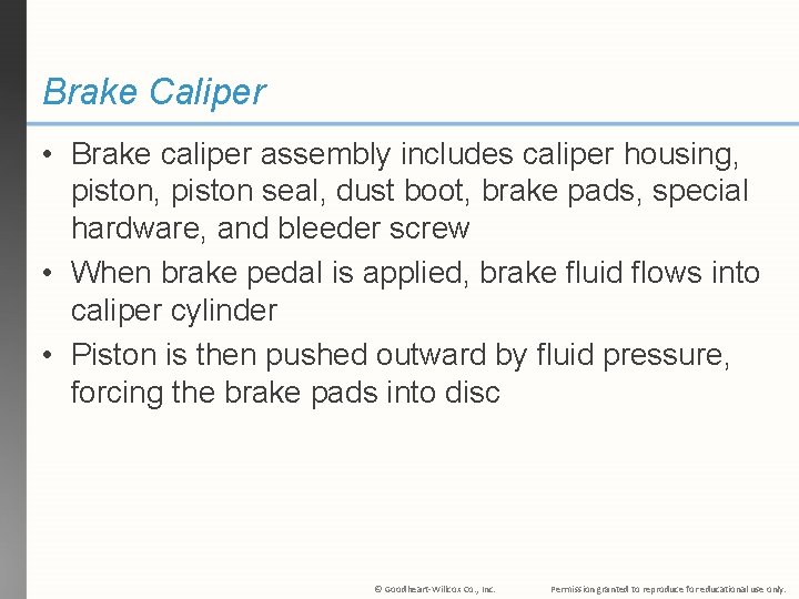 Brake Caliper • Brake caliper assembly includes caliper housing, piston seal, dust boot, brake