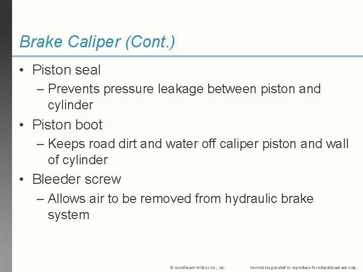 Brake Caliper (Cont. ) • Piston seal – Prevents pressure leakage between piston and