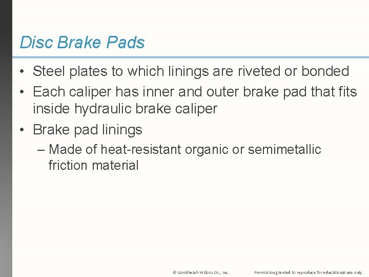 Disc Brake Pads • Steel plates to which linings are riveted or bonded •