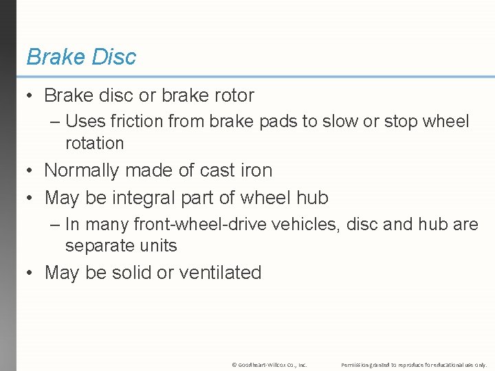 Brake Disc • Brake disc or brake rotor – Uses friction from brake pads