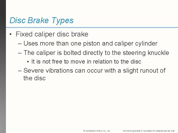 Disc Brake Types • Fixed caliper disc brake – Uses more than one piston