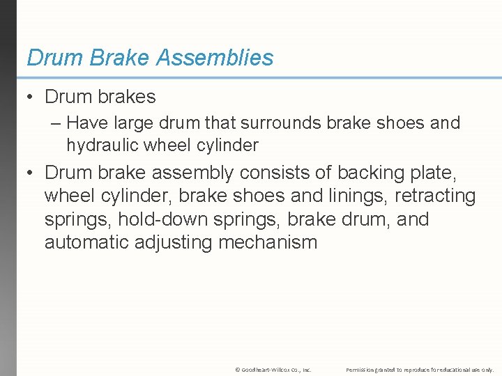 Drum Brake Assemblies • Drum brakes – Have large drum that surrounds brake shoes