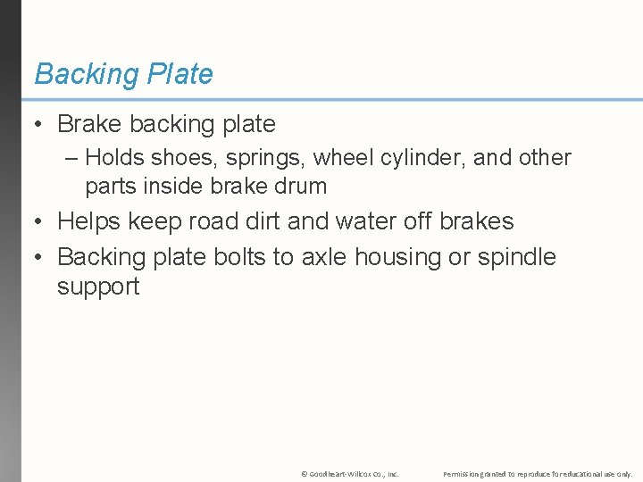 Backing Plate • Brake backing plate – Holds shoes, springs, wheel cylinder, and other