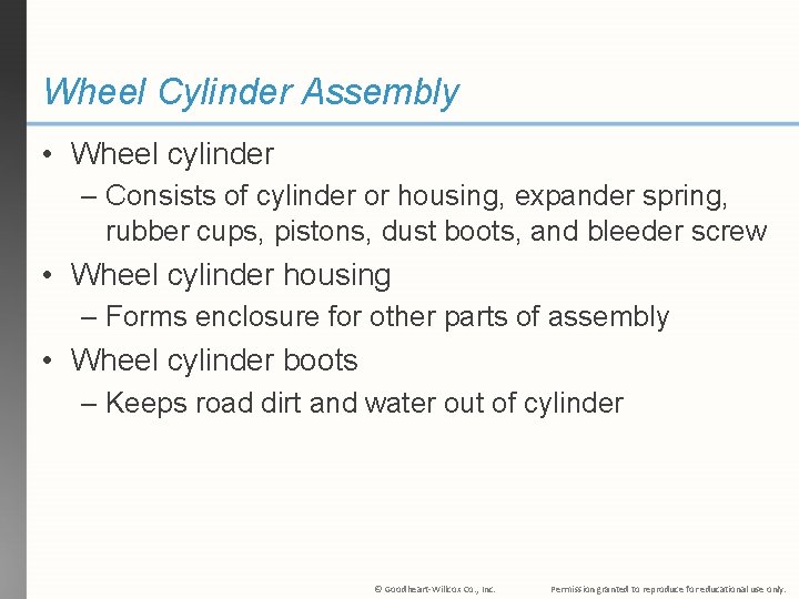Wheel Cylinder Assembly • Wheel cylinder – Consists of cylinder or housing, expander spring,