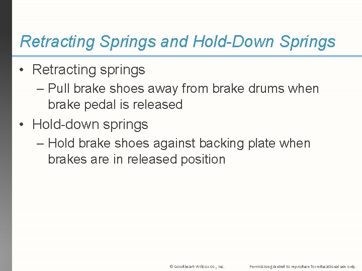 Retracting Springs and Hold-Down Springs • Retracting springs – Pull brake shoes away from