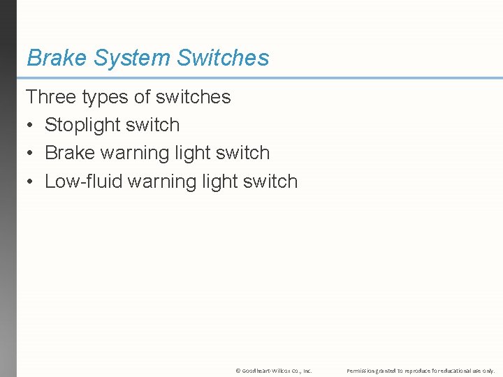 Brake System Switches Three types of switches • Stoplight switch • Brake warning light