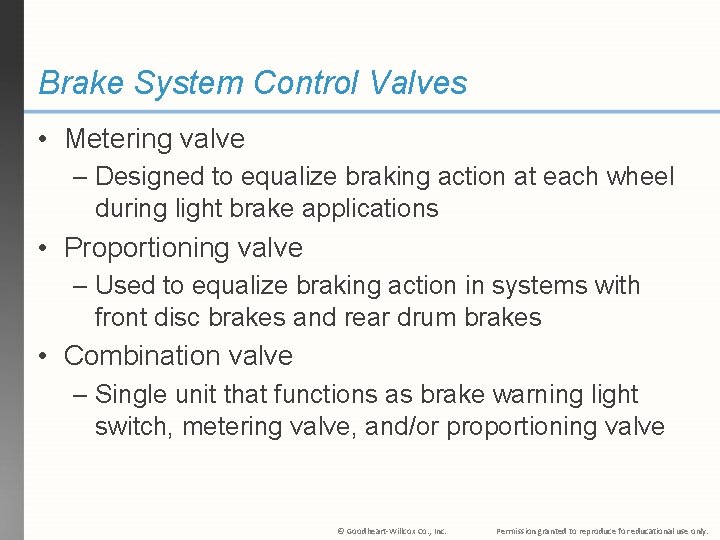 Brake System Control Valves • Metering valve – Designed to equalize braking action at