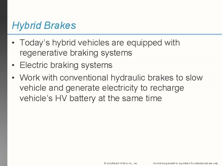 Hybrid Brakes • Today’s hybrid vehicles are equipped with regenerative braking systems • Electric