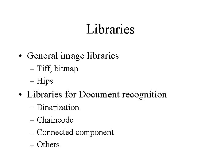 Libraries • General image libraries – Tiff, bitmap – Hips • Libraries for Document