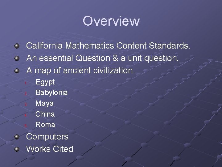 Overview California Mathematics Content Standards. An essential Question & a unit question. A map