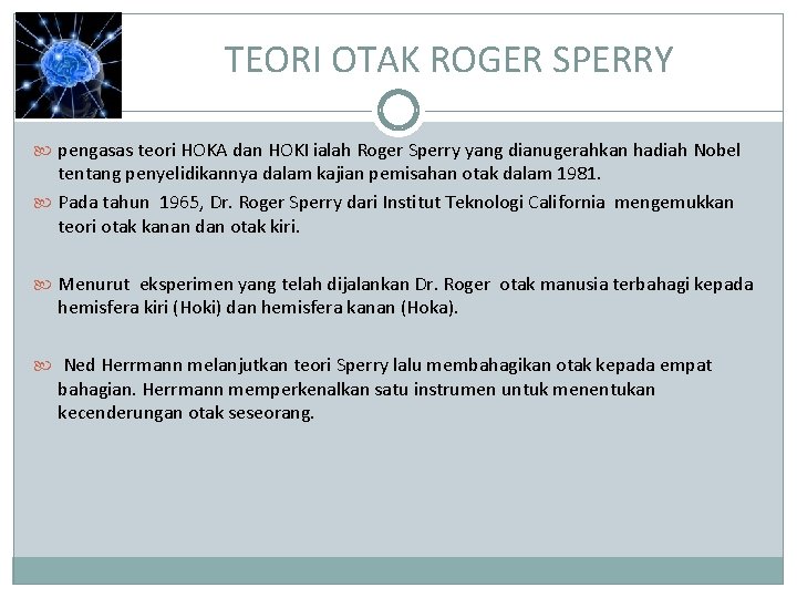 TEORI OTAK ROGER SPERRY pengasas teori HOKA dan HOKI ialah Roger Sperry yang dianugerahkan