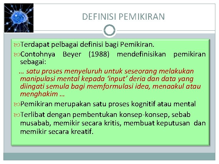 DEFINISI PEMIKIRAN Terdapat pelbagai definisi bagi Pemikiran. Contohnya Beyer (1988) mendefinisikan pemikiran sebagai: …