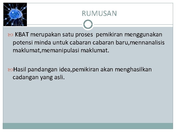 RUMUSAN KBAT merupakan satu proses pemikiran menggunakan potensi minda untuk cabaran baru, mennanalisis maklumat,