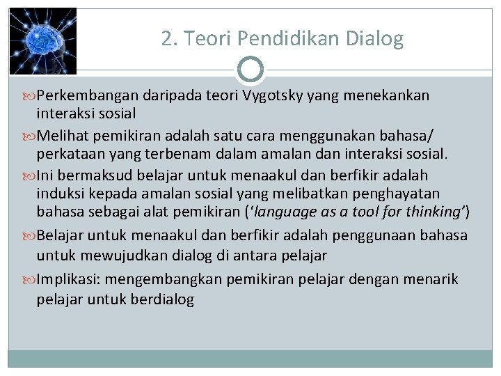 2. Teori Pendidikan Dialog Perkembangan daripada teori Vygotsky yang menekankan interaksi sosial Melihat pemikiran