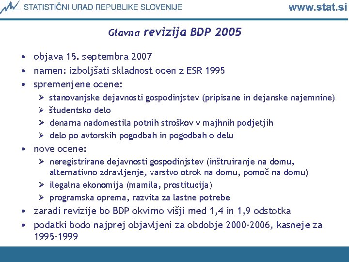 Glavna revizija BDP 2005 • objava 15. septembra 2007 • namen: izboljšati skladnost ocen