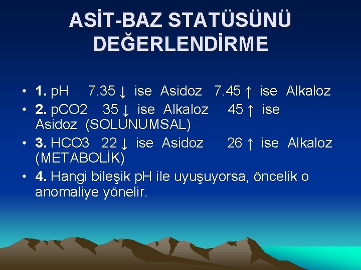 ASİT-BAZ STATÜSÜNÜ DEĞERLENDİRME • 1. p. H 7. 35 ↓ ise Asidoz 7. 45