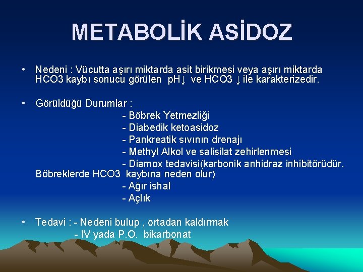 METABOLİK ASİDOZ • Nedeni : Vücutta aşırı miktarda asit birikmesi veya aşırı miktarda HCO