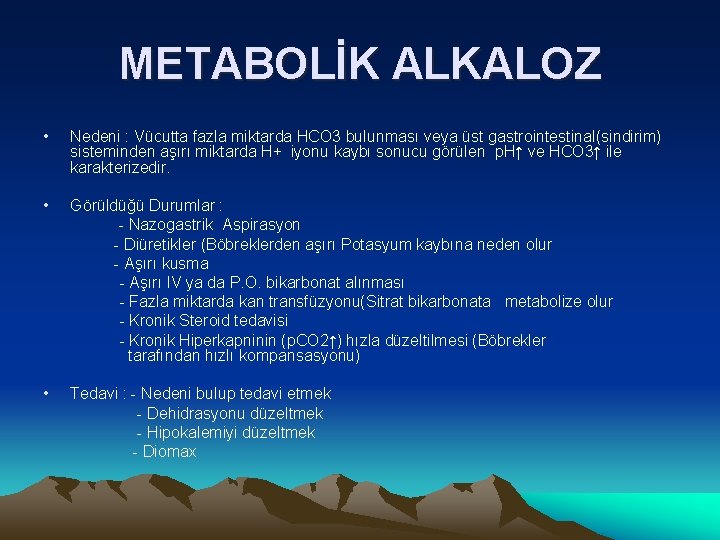 METABOLİK ALKALOZ • Nedeni : Vücutta fazla miktarda HCO 3 bulunması veya üst gastrointestinal(sindirim)