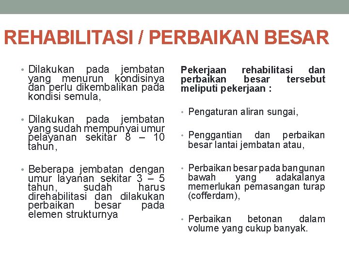 REHABILITASI / PERBAIKAN BESAR • Dilakukan pada jembatan yang menurun kondisinya dan perlu dikembalikan