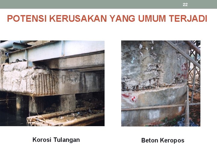 22 POTENSI KERUSAKAN YANG UMUM TERJADI Korosi Tulangan Beton Keropos 