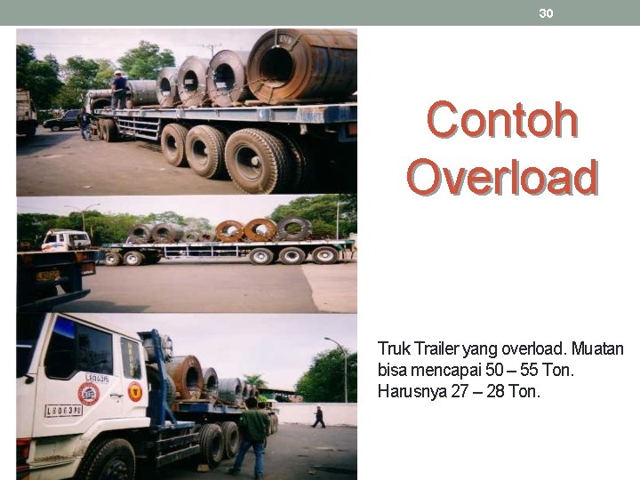 30 Contoh Overload Truk Trailer yang overload. Muatan bisa mencapai 50 – 55 Ton.