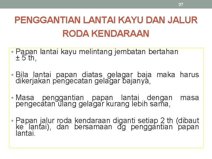 37 PENGGANTIAN LANTAI KAYU DAN JALUR RODA KENDARAAN • Papan lantai kayu melintang jembatan