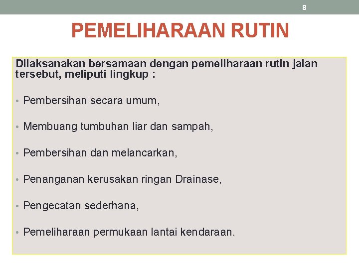 8 PEMELIHARAAN RUTIN Dilaksanakan bersamaan dengan pemeliharaan rutin jalan tersebut, meliputi lingkup : •