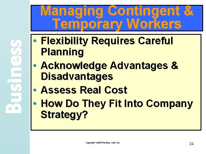 Business Managing Contingent & Temporary Workers • Flexibility Requires Careful Planning • Acknowledge Advantages