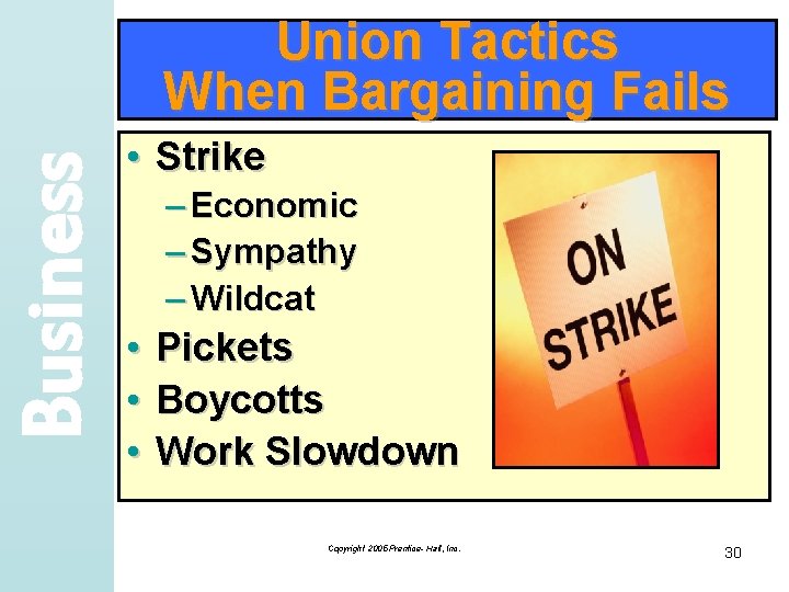 Business Union Tactics When Bargaining Fails • Strike – Economic – Sympathy – Wildcat
