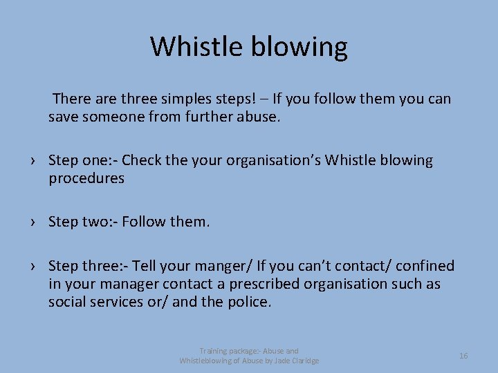 Whistle blowing There are three simples steps! – If you follow them you can