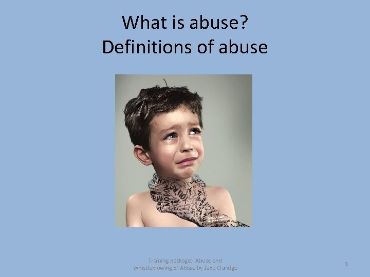 What is abuse? Definitions of abuse Training package: - Abuse and Whistleblowing of Abuse