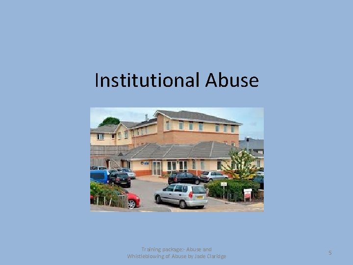 Institutional Abuse Training package: - Abuse and Whistleblowing of Abuse by Jade Claridge 5