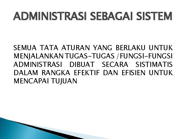 ADMINISTRASI SEBAGAI SISTEM SEMUA TATA ATURAN YANG BERLAKU UNTUK MENJALANKAN TUGAS-TUGAS /FUNGSI-FUNGSI ADMINISTRASI DIBUAT