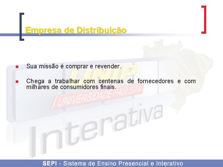 Empresa de Distribuição n Sua missão é comprar e revender. n Chega a trabalhar