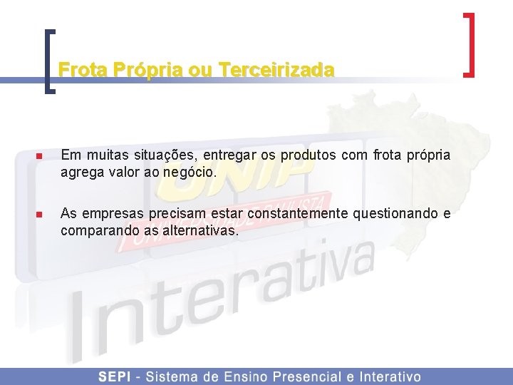 Frota Própria ou Terceirizada n Em muitas situações, entregar os produtos com frota própria