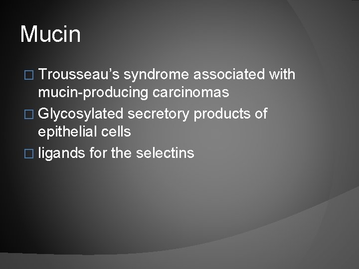 Mucin � Trousseau’s syndrome associated with mucin-producing carcinomas � Glycosylated secretory products of epithelial