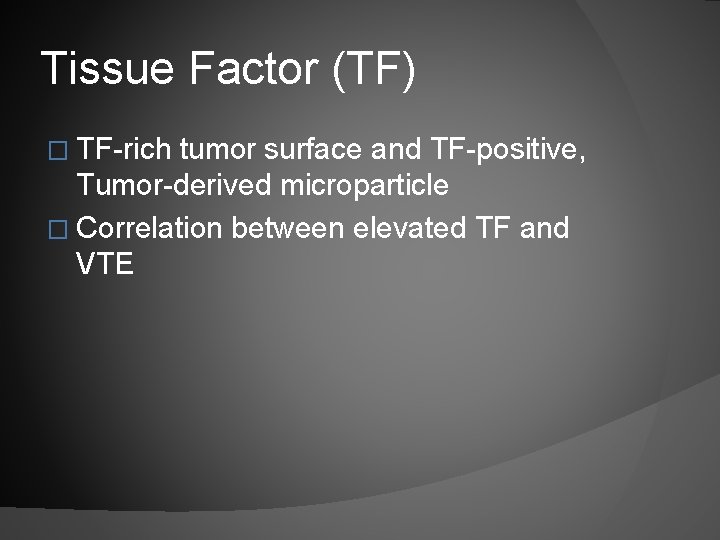 Tissue Factor (TF) � TF-rich tumor surface and TF-positive, Tumor-derived microparticle � Correlation between