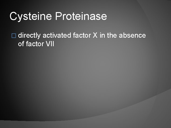 Cysteine Proteinase � directly activated factor X in the absence of factor VII 