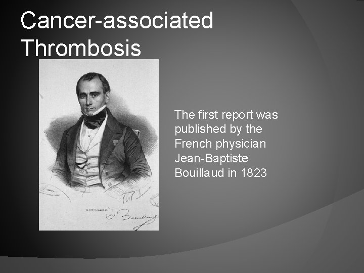 Cancer-associated Thrombosis The first report was published by the French physician Jean-Baptiste Bouillaud in