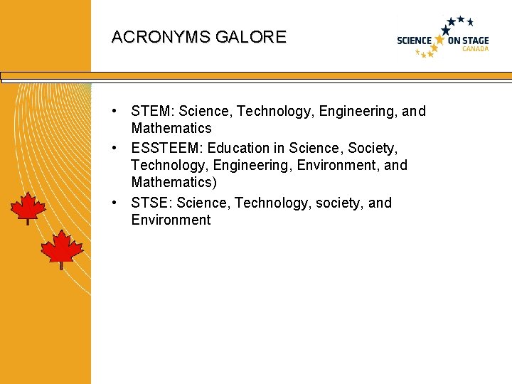 ACRONYMS GALORE • STEM: Science, Technology, Engineering, and Mathematics • ESSTEEM: Education in Science,