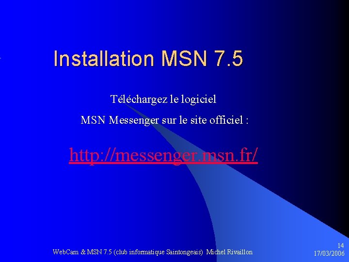 Installation MSN 7. 5 Téléchargez le logiciel MSN Messenger sur le site officiel :